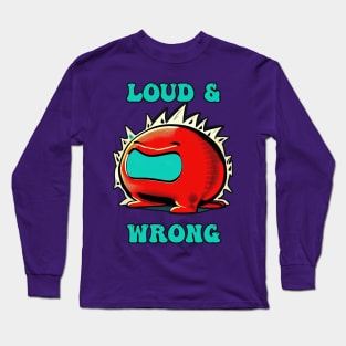 Loud and Wrong Long Sleeve T-Shirt